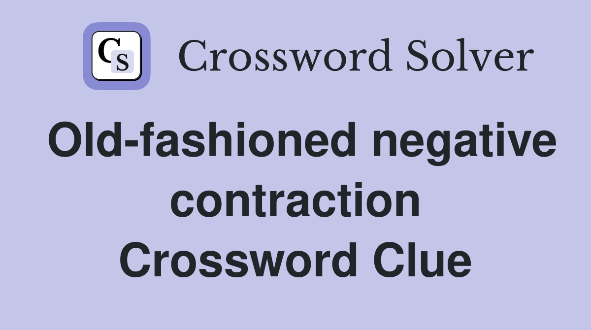 Old-fashioned negative contraction Crossword Clue