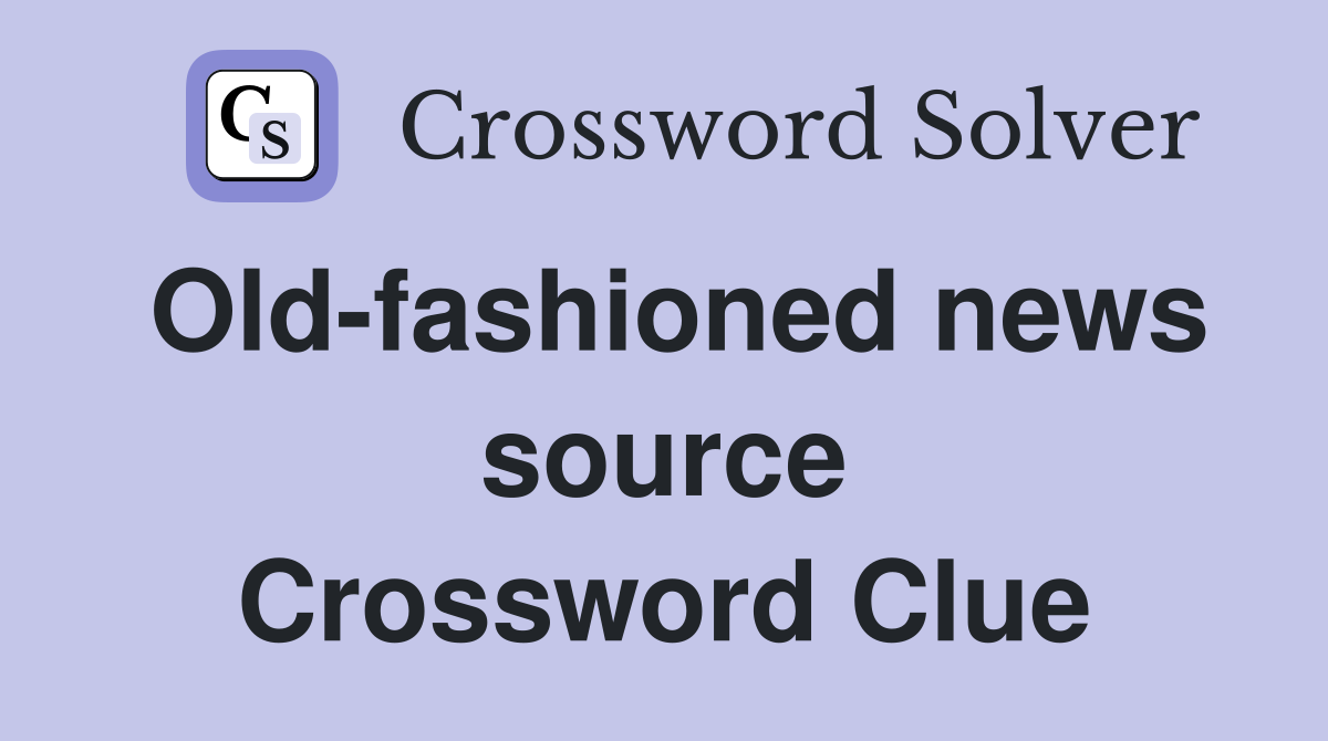 Old-fashioned news source Crossword Clue