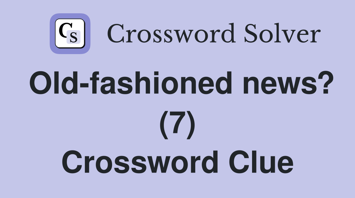 Old-fashioned news? (7) Crossword Clue