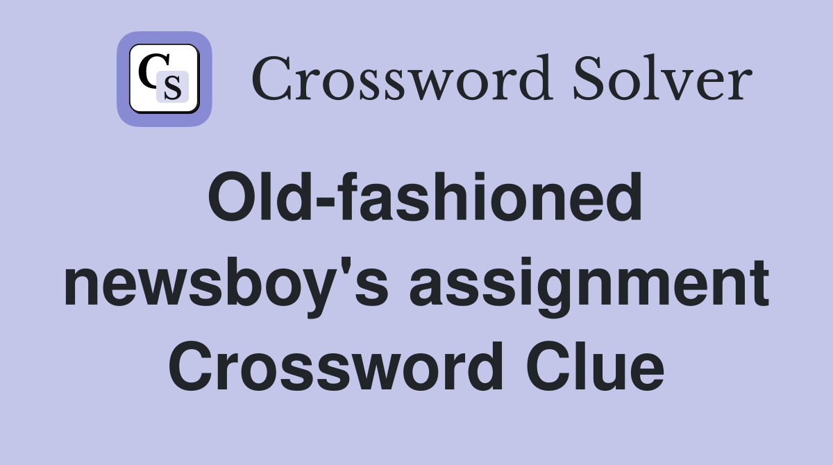 Old-fashioned newsboy's assignment Crossword Clue