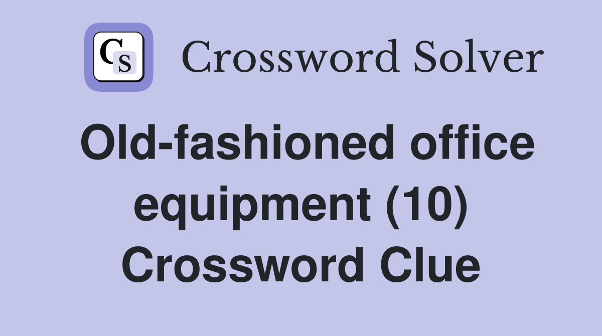 Old-fashioned office equipment (10) Crossword Clue
