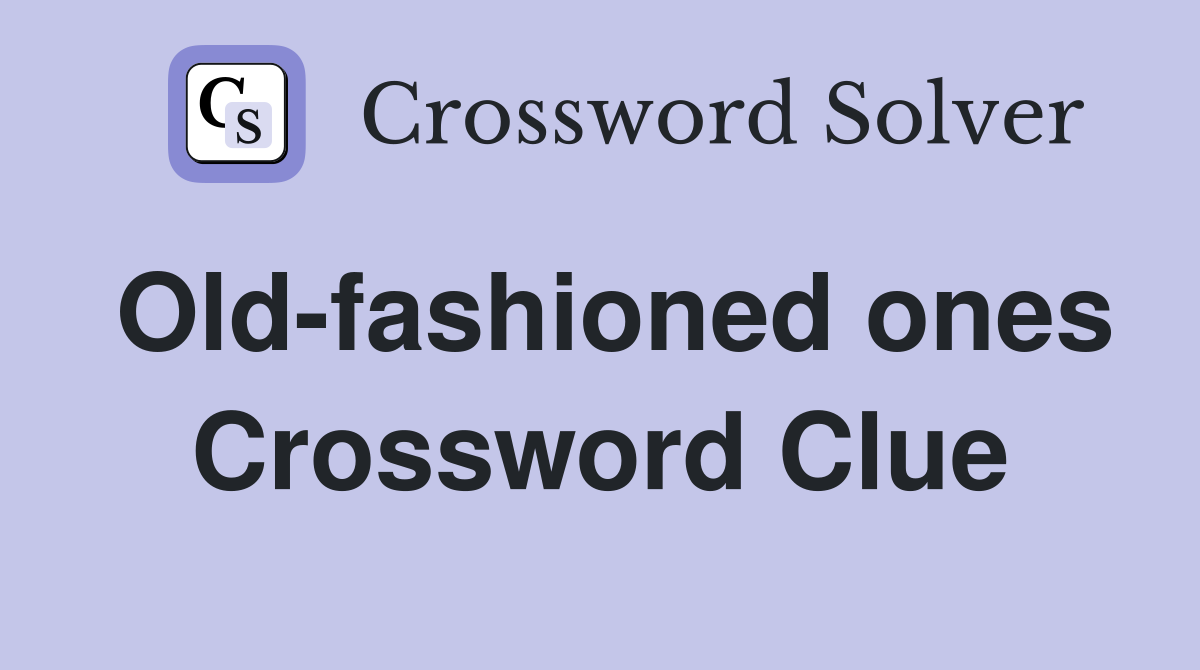 Old-fashioned ones Crossword Clue