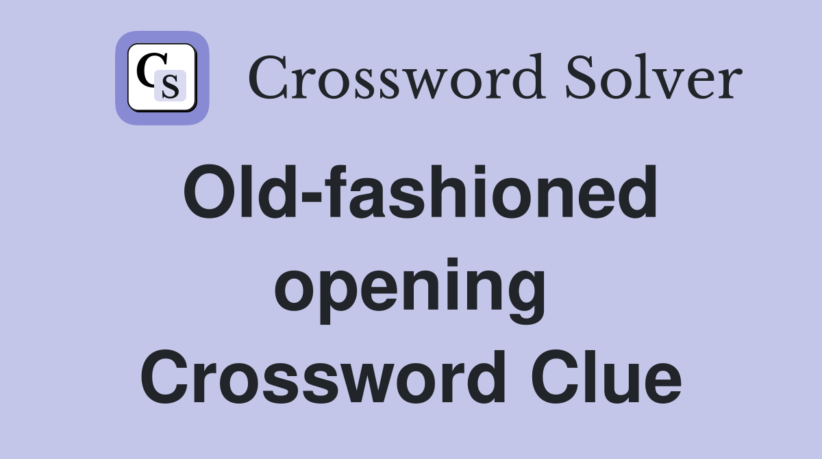 Old-fashioned opening Crossword Clue