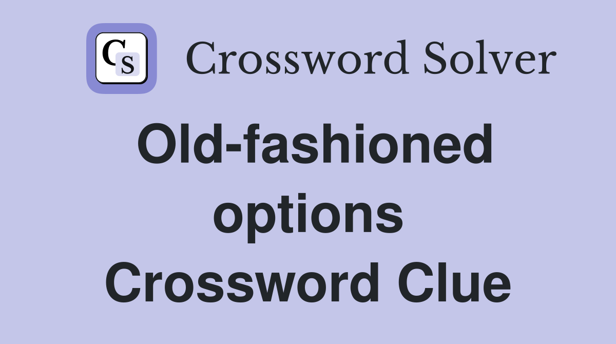 Old-fashioned options Crossword Clue