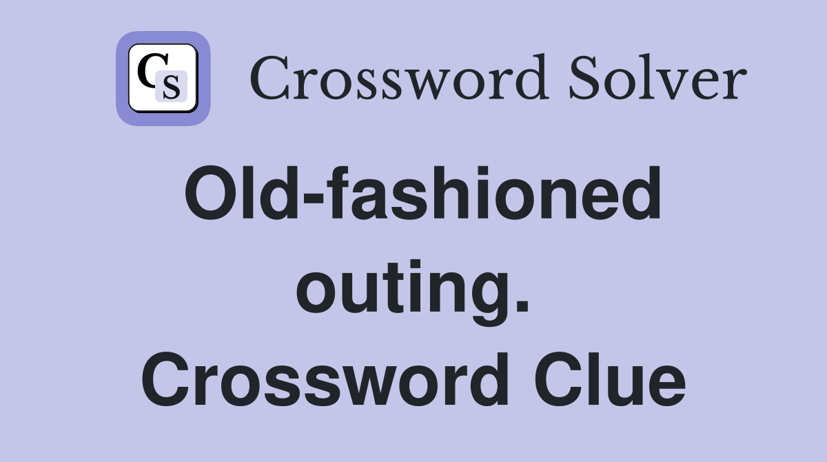 Old-fashioned outing. Crossword Clue
