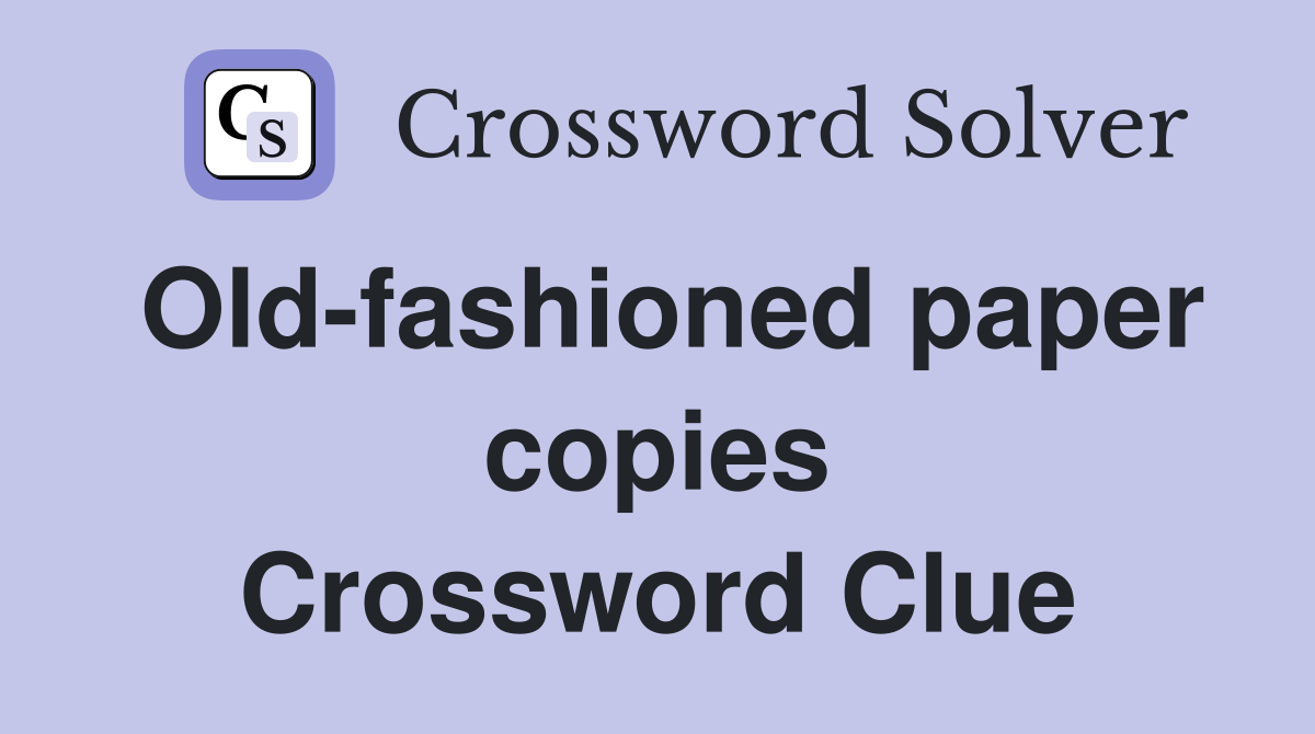 Old-fashioned paper copies Crossword Clue