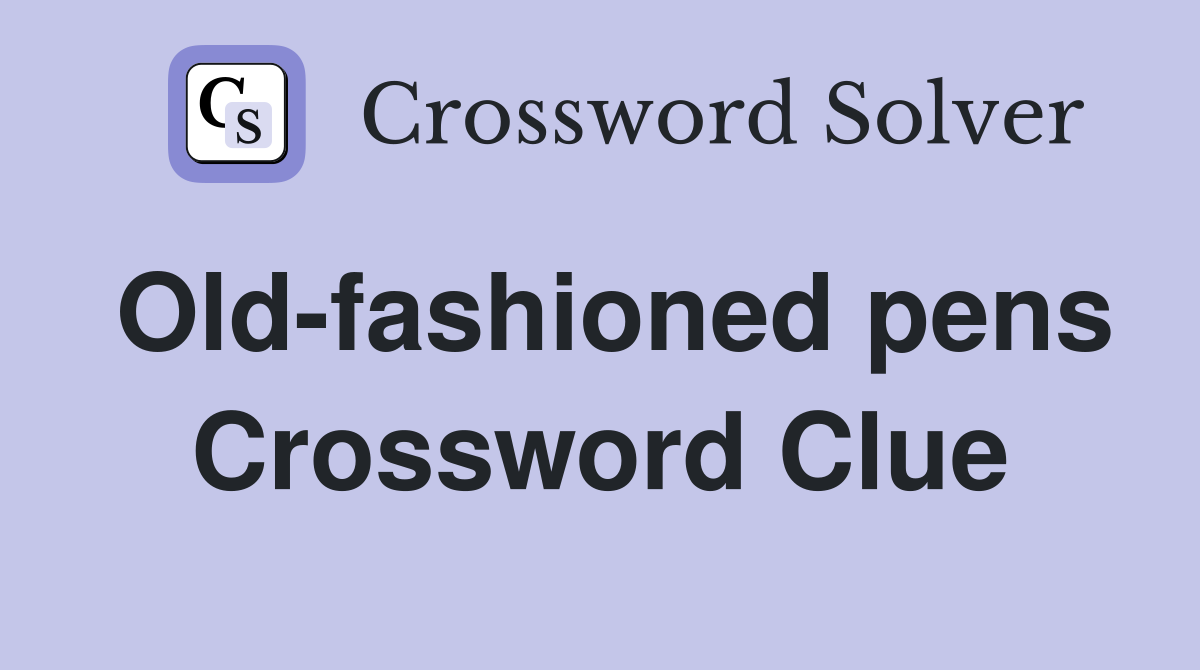 Old-fashioned pens Crossword Clue