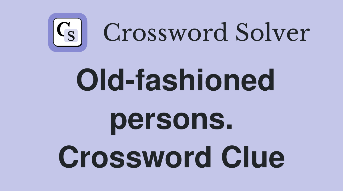 Old-fashioned persons. Crossword Clue