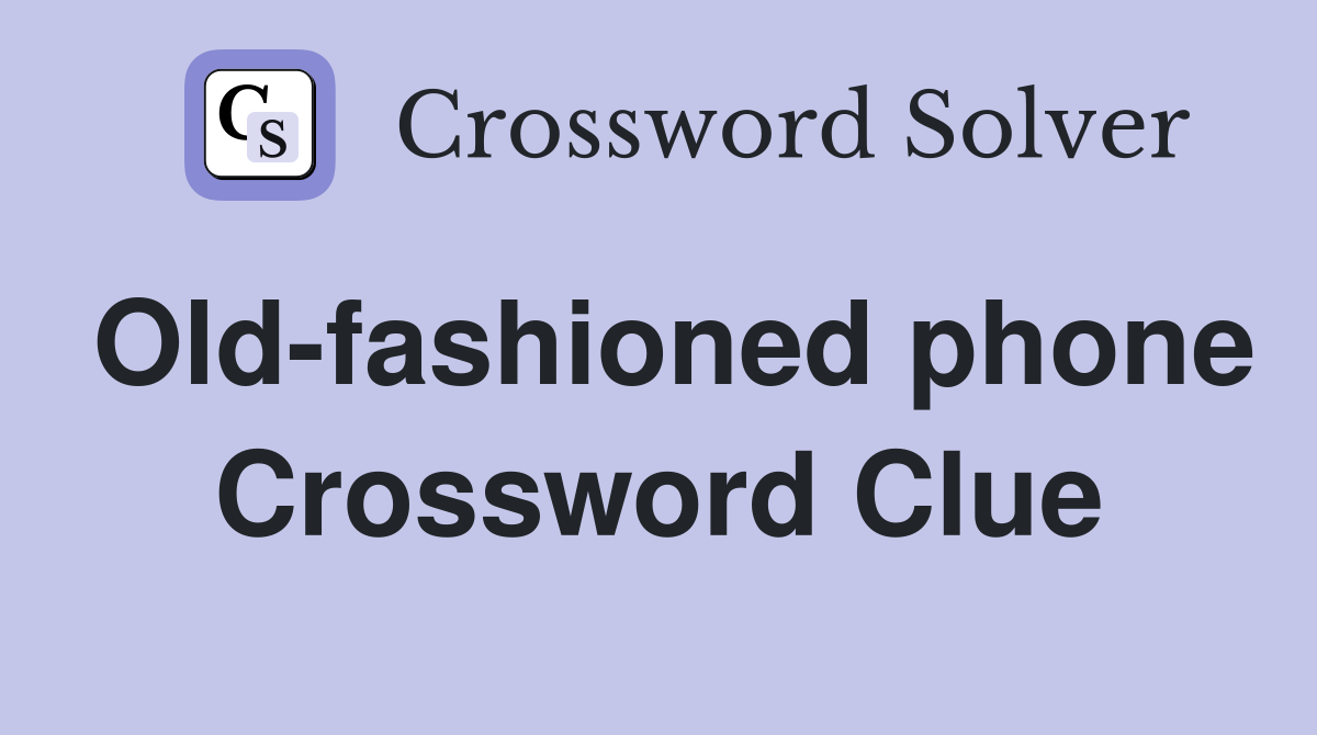 Old-fashioned phone Crossword Clue