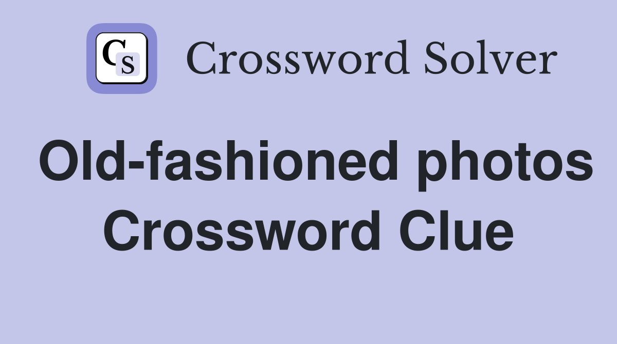 Old-fashioned photos Crossword Clue