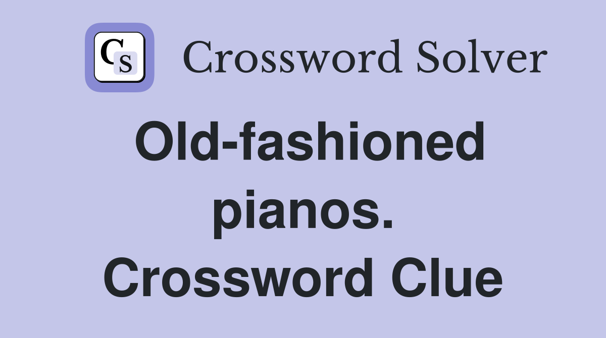Old-fashioned pianos. Crossword Clue