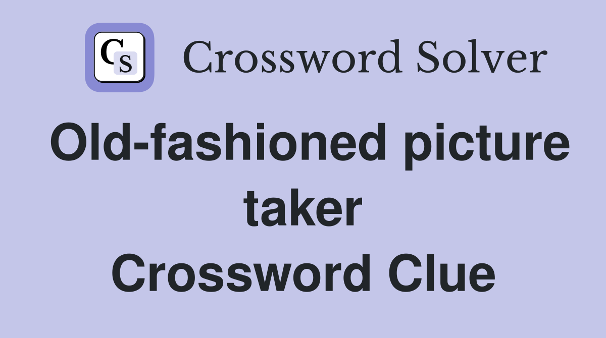 Old-fashioned picture taker Crossword Clue