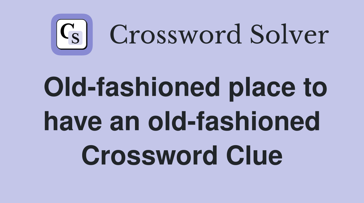 Old-fashioned place to have an old-fashioned Crossword Clue