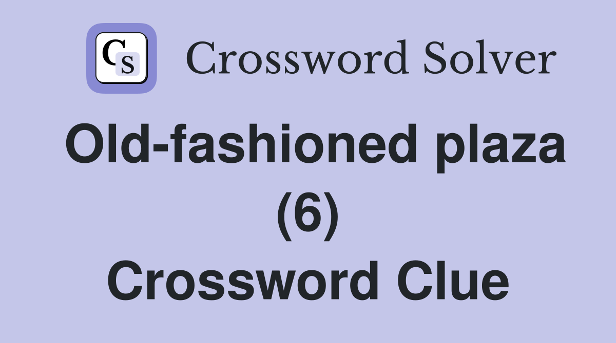 Old-fashioned plaza (6) Crossword Clue