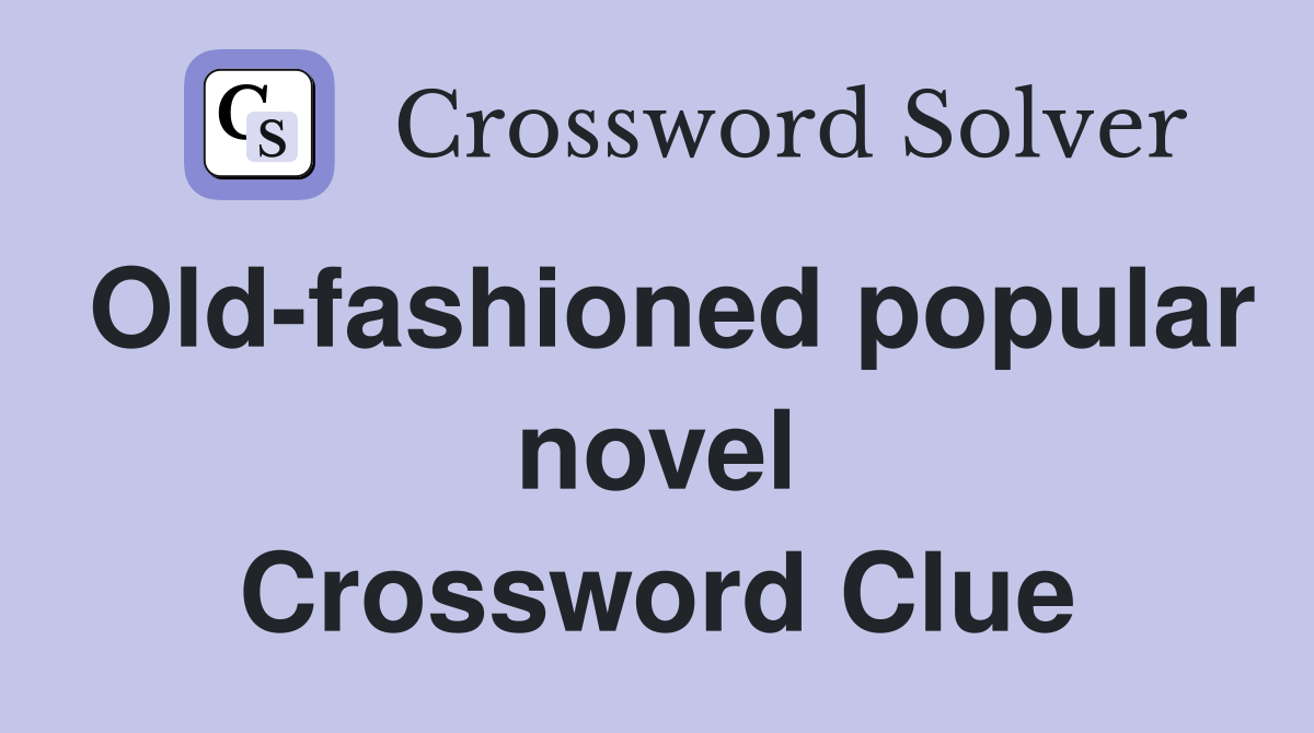 Old-fashioned popular novel Crossword Clue