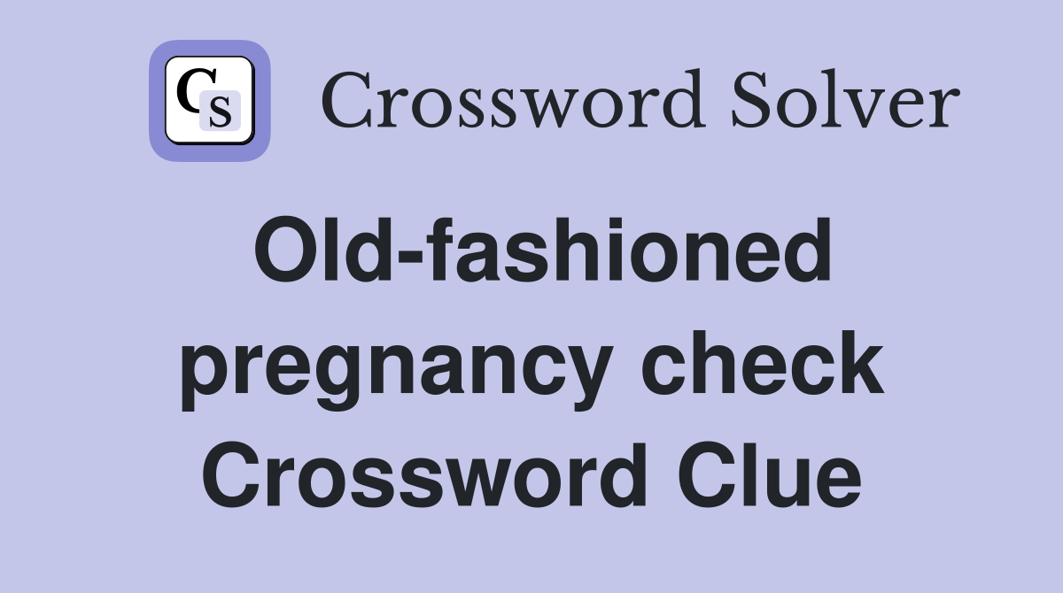 Old-fashioned pregnancy check Crossword Clue