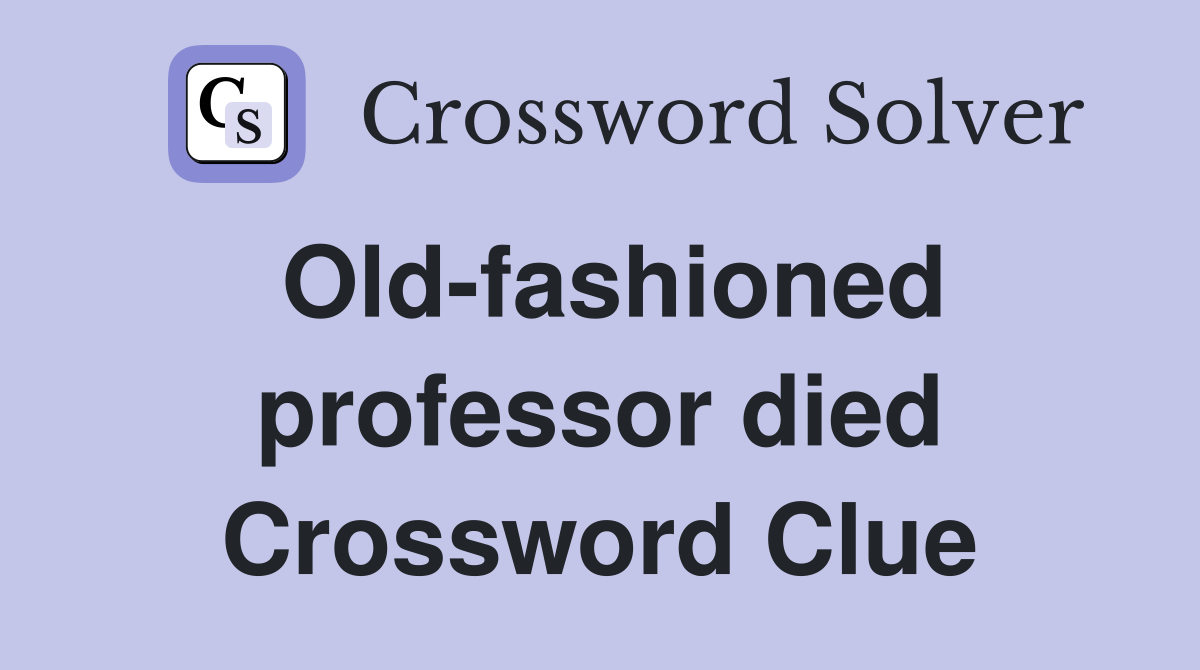 Old-fashioned professor died Crossword Clue
