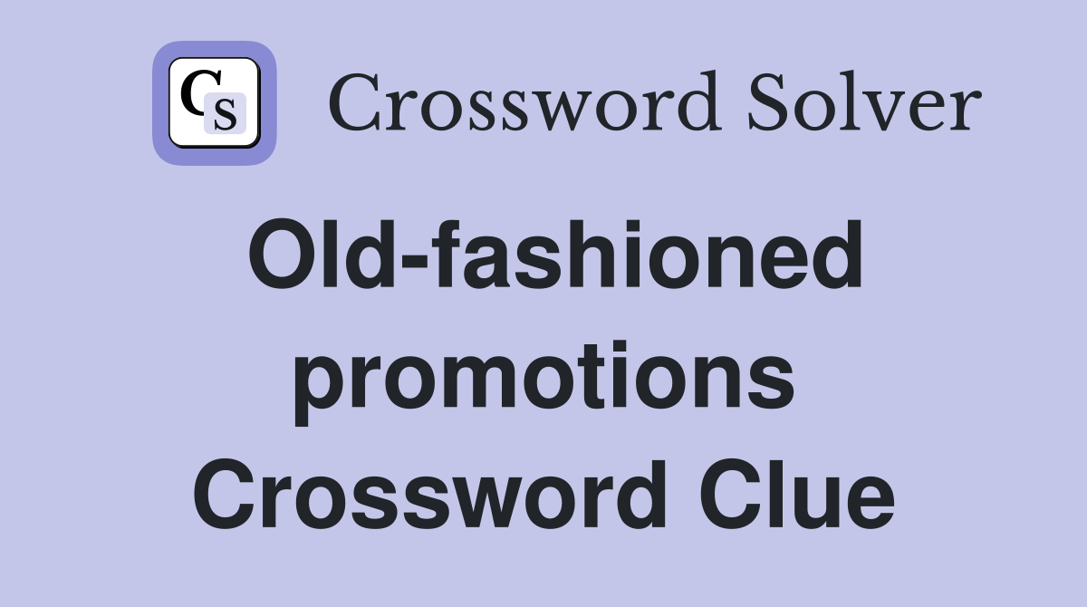 Old-fashioned promotions Crossword Clue