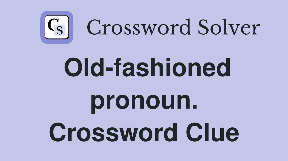 Old-fashioned pronoun. Crossword Clue