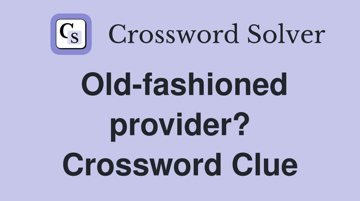 Old-fashioned provider? Crossword Clue