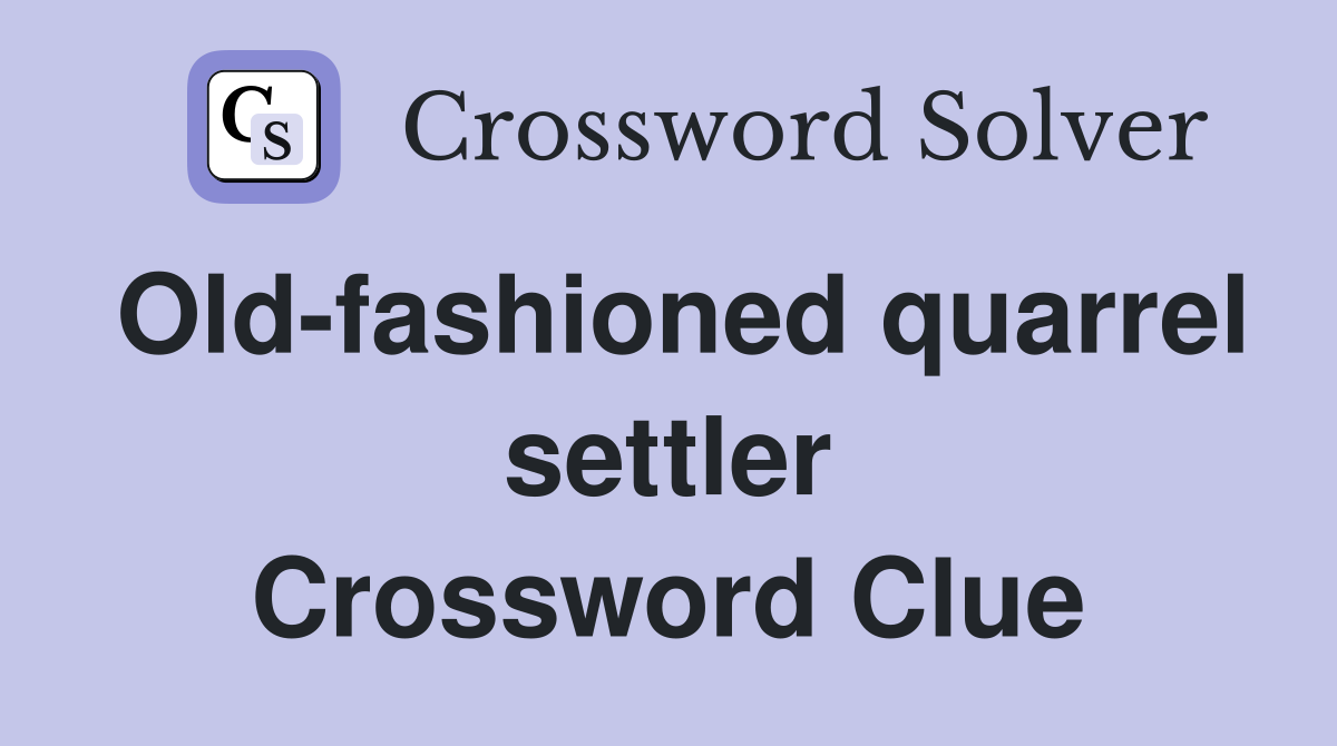 Old-fashioned quarrel settler Crossword Clue