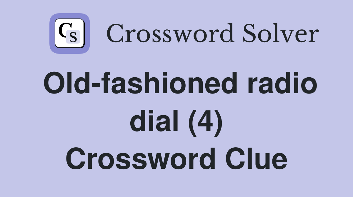 Old-fashioned radio dial (4) Crossword Clue