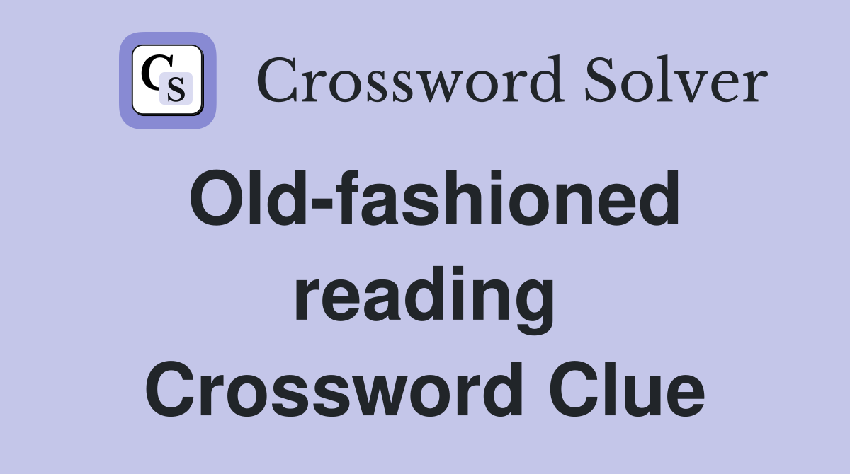 Old-fashioned reading Crossword Clue