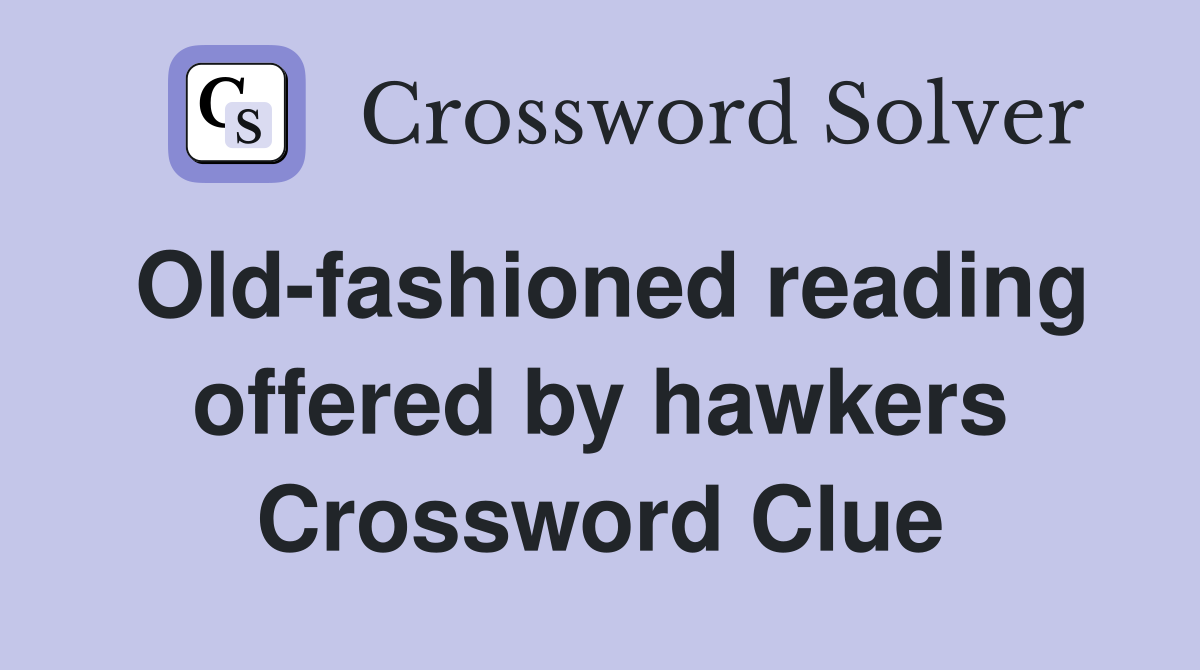 Old-fashioned reading offered by hawkers Crossword Clue