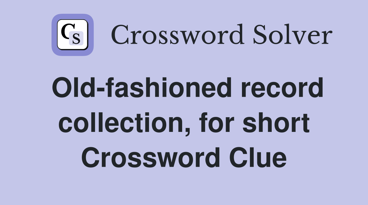 Old-fashioned record collection, for short Crossword Clue