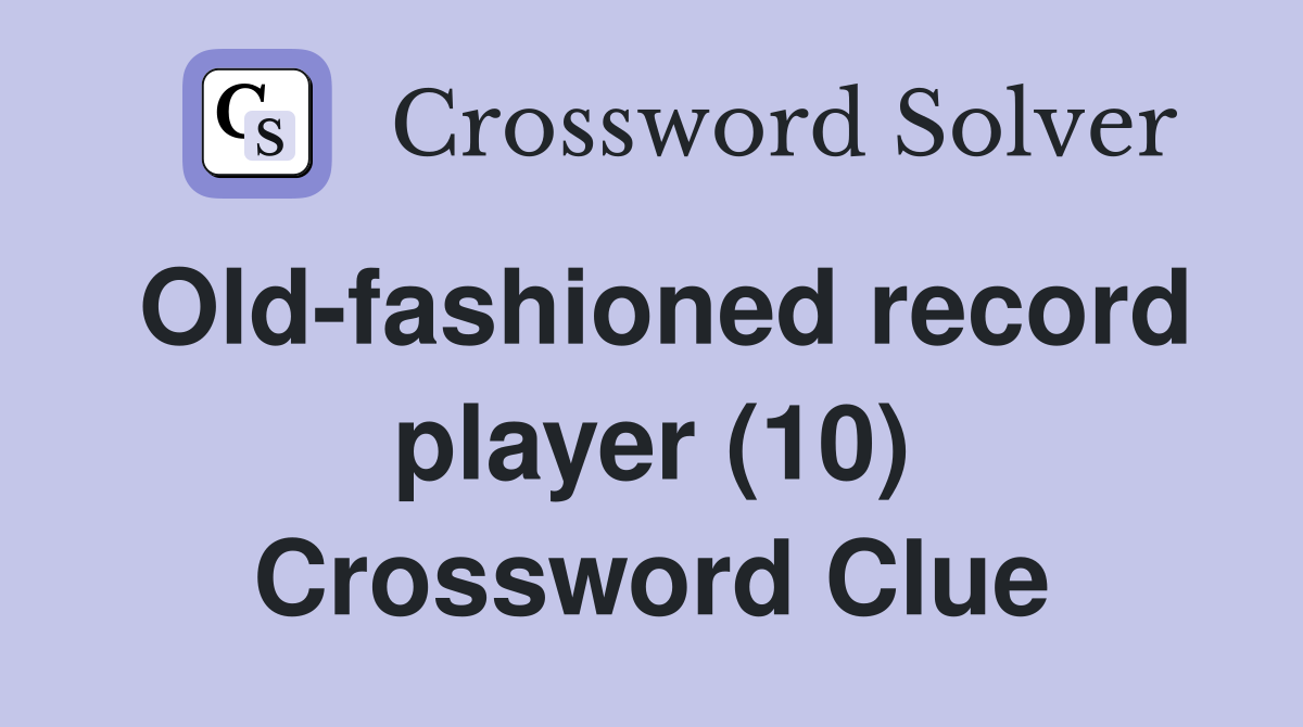 Old-fashioned record player (10) Crossword Clue