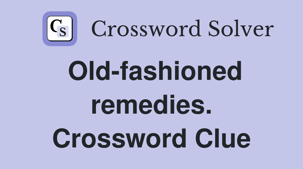 Old-fashioned remedies. Crossword Clue
