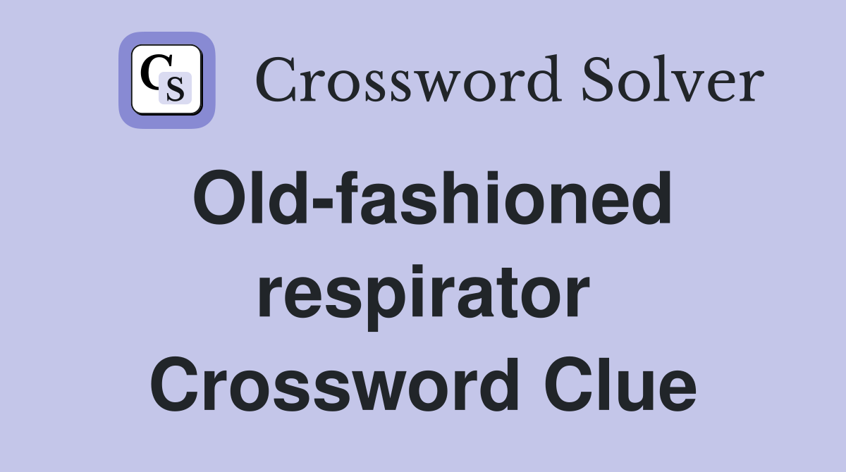 Old-fashioned respirator Crossword Clue