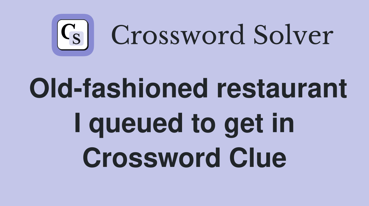 Old-fashioned restaurant I queued to get in Crossword Clue