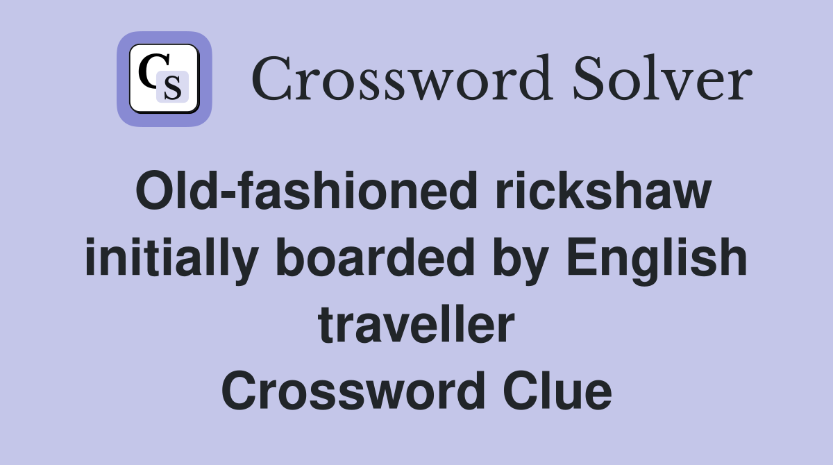 Old-fashioned rickshaw initially boarded by English traveller Crossword Clue