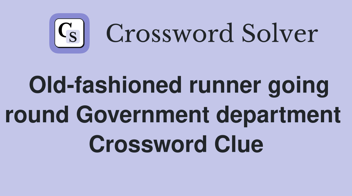 Old-fashioned runner going round Government department  Crossword Clue