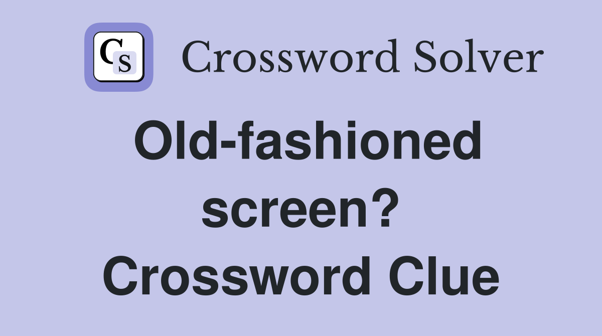 Old-fashioned screen? Crossword Clue