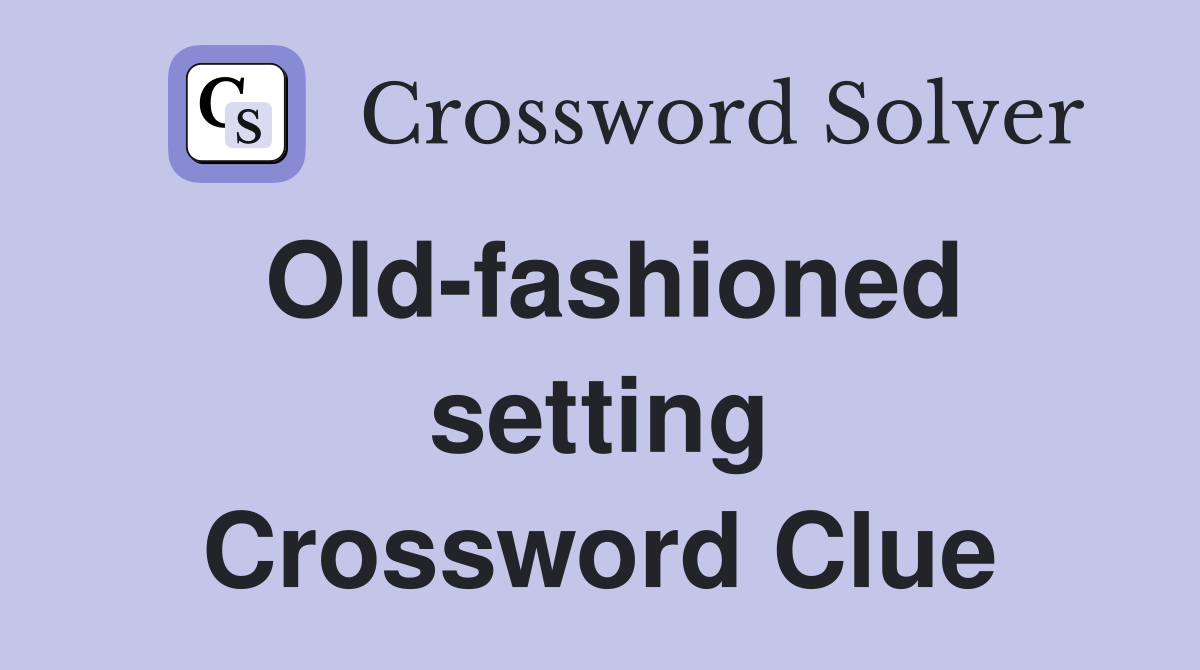Old-fashioned setting Crossword Clue