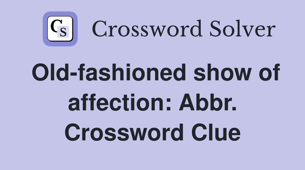 Old-fashioned show of affection: Abbr. Crossword Clue