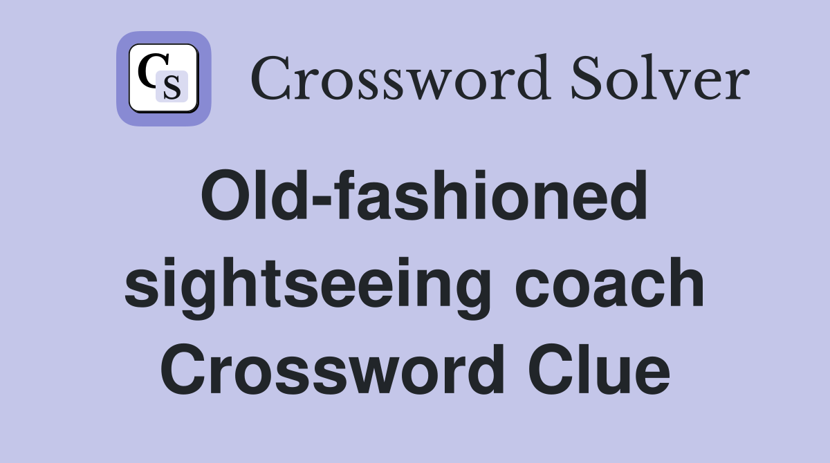 Old-fashioned sightseeing coach Crossword Clue