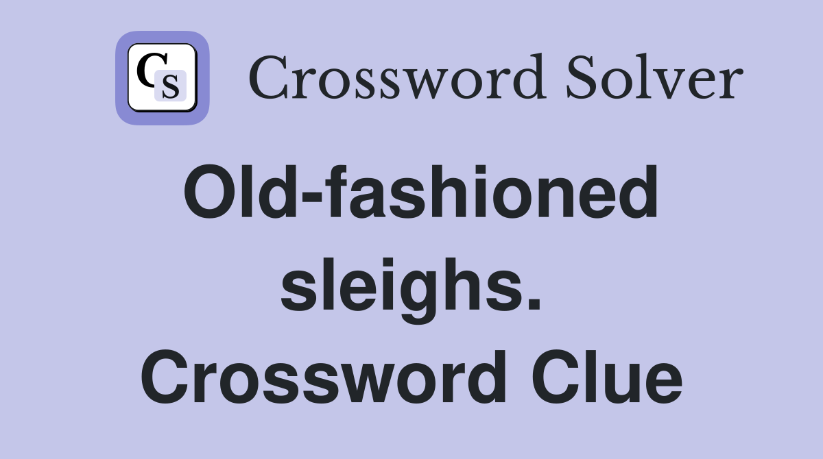 Old-fashioned sleighs. Crossword Clue