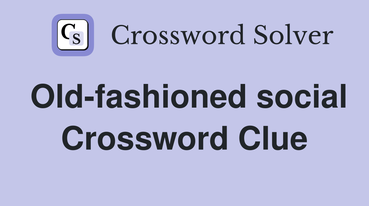 Old-fashioned social Crossword Clue
