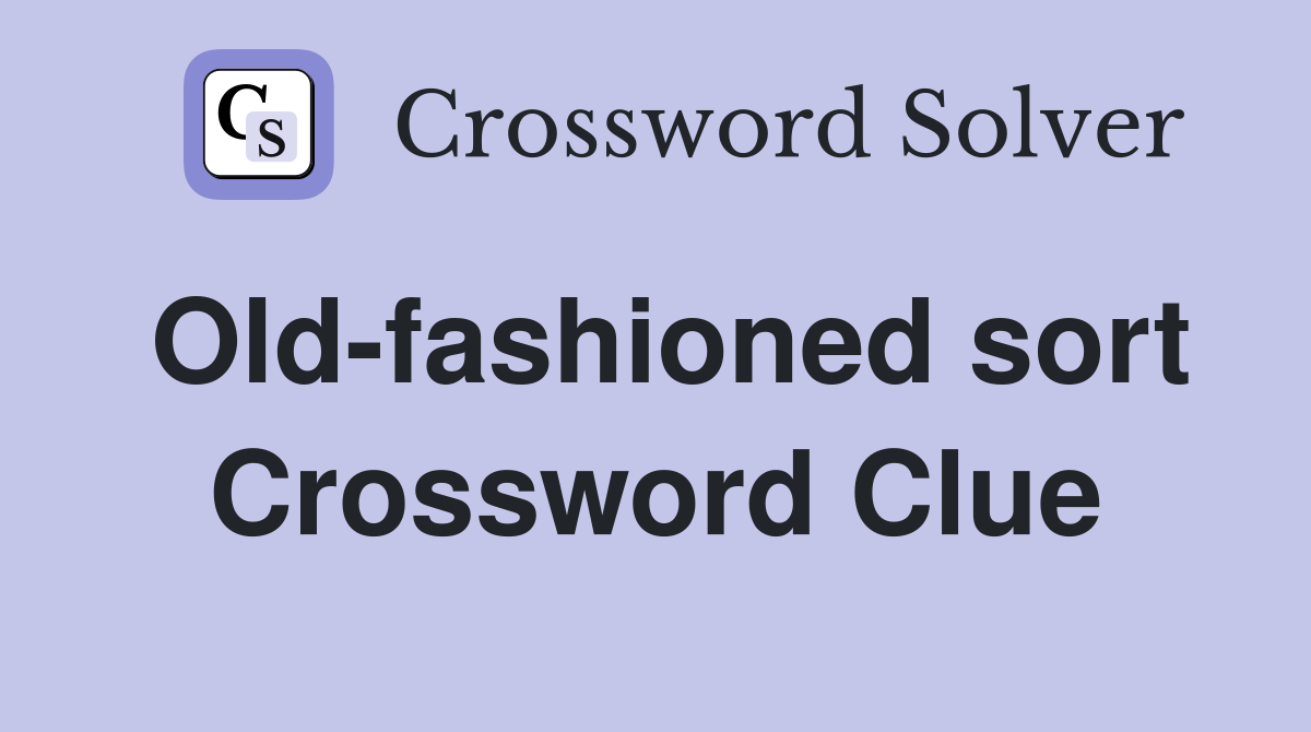 Old-fashioned sort Crossword Clue