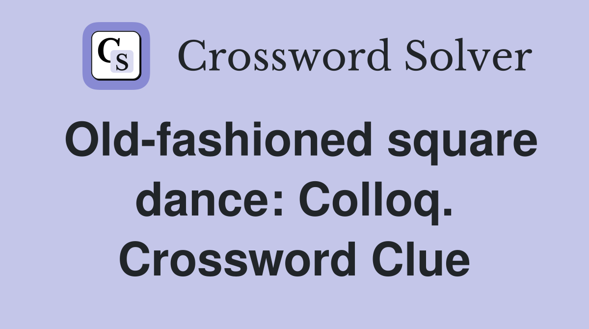 Old-fashioned square dance: Colloq. Crossword Clue