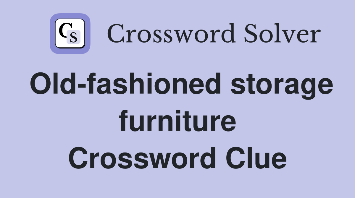 Old-fashioned storage furniture Crossword Clue