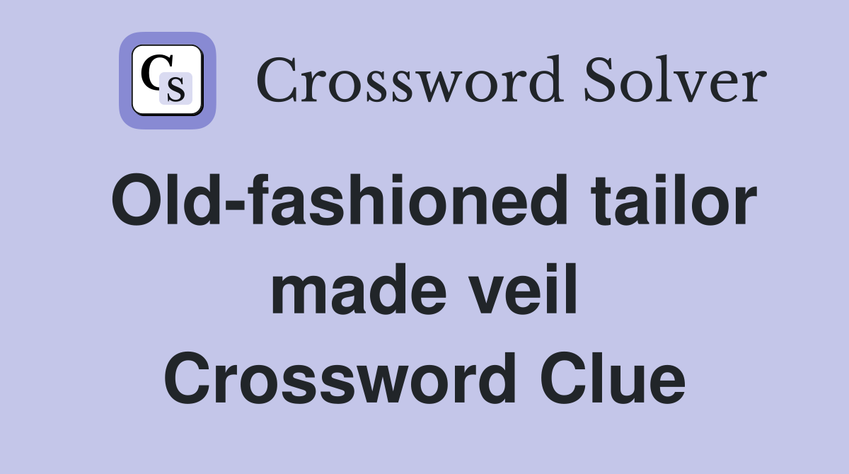 Old-fashioned tailor made veil Crossword Clue