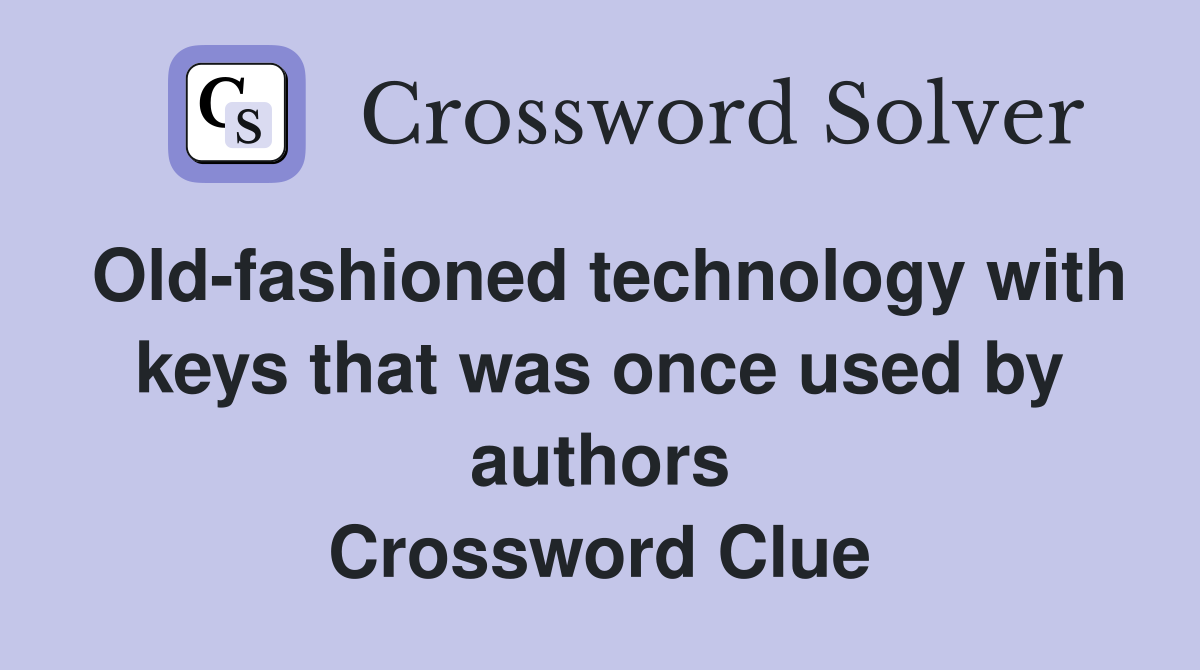 Old-fashioned technology with keys that was once used by authors Crossword Clue