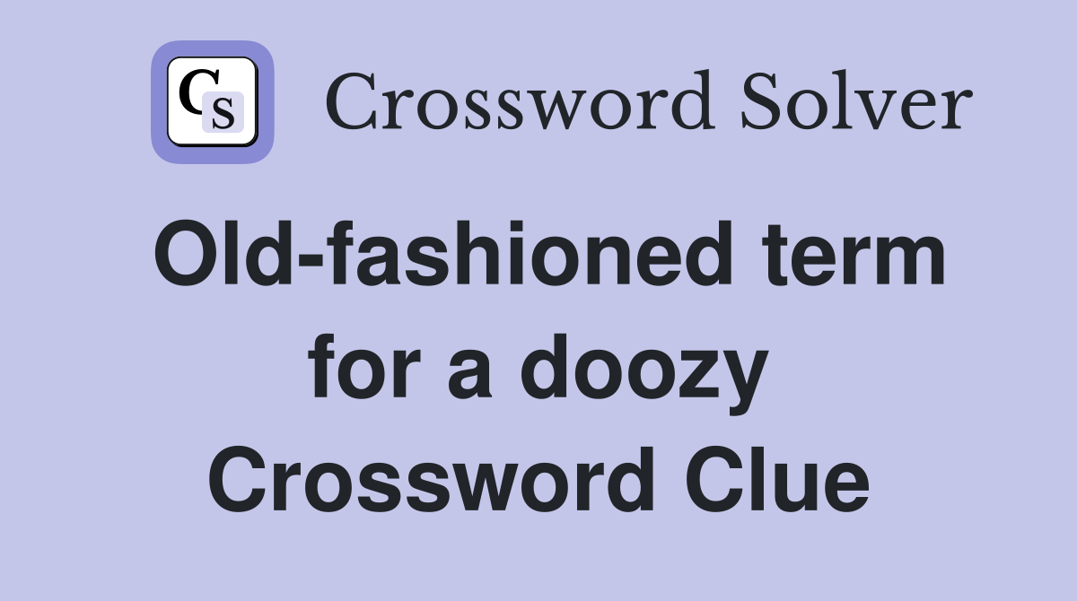 Old-fashioned term for a doozy Crossword Clue