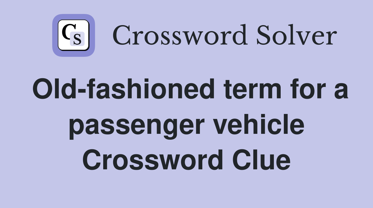 Old-fashioned term for a passenger vehicle Crossword Clue