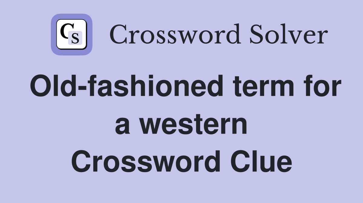 Old-fashioned term for a western Crossword Clue