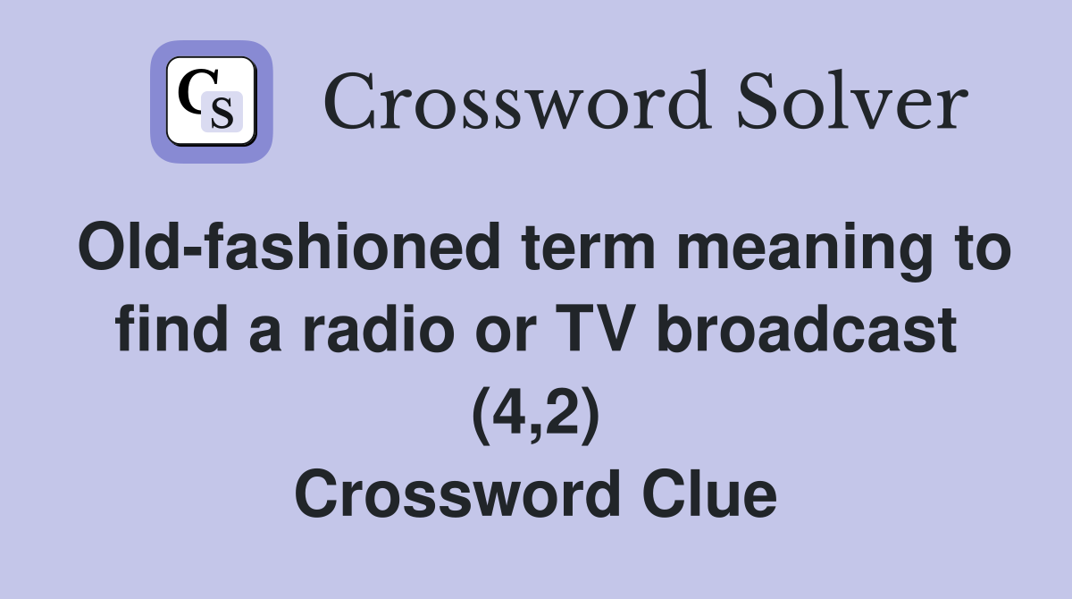 Old-fashioned term meaning to find a radio or TV broadcast (4,2) Crossword Clue